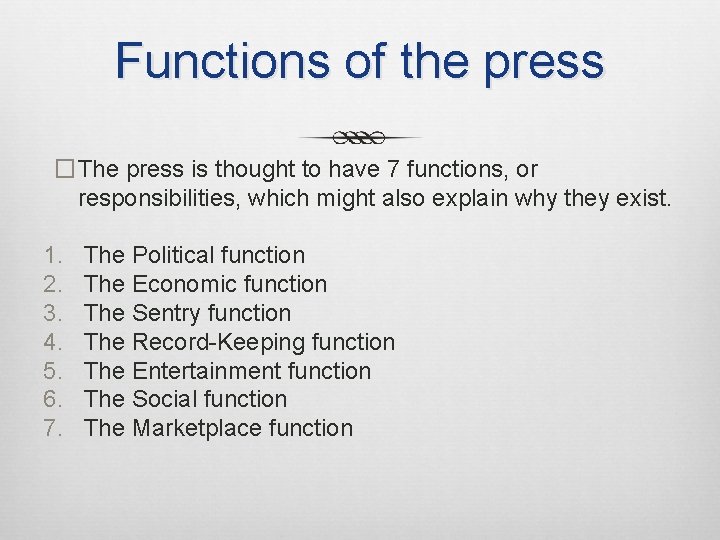 Functions of the press �The press is thought to have 7 functions, or responsibilities,