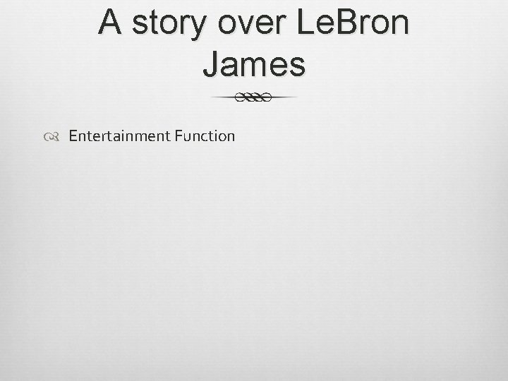 A story over Le. Bron James Entertainment Function 