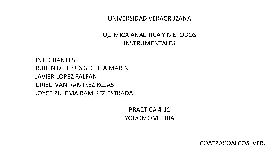 UNIVERSIDAD VERACRUZANA QUIMICA ANALITICA Y METODOS INSTRUMENTALES INTEGRANTES: RUBEN DE JESUS SEGURA MARIN JAVIER