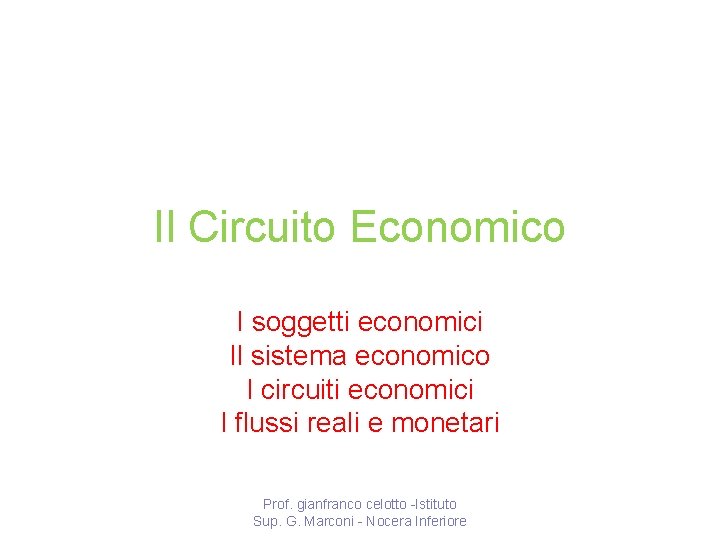 Il Circuito Economico I soggetti economici Il sistema economico I circuiti economici I flussi