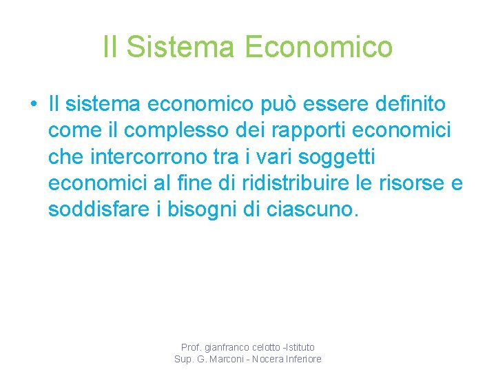 Il Sistema Economico • Il sistema economico può essere definito come il complesso dei