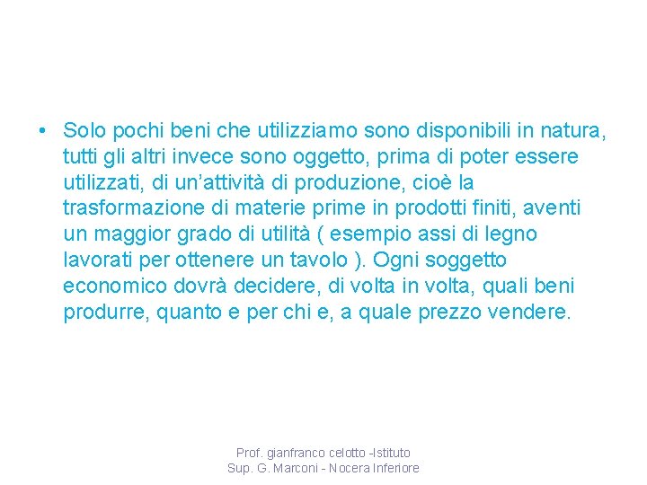  • Solo pochi beni che utilizziamo sono disponibili in natura, tutti gli altri