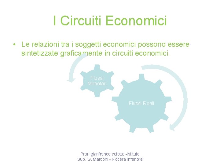 I Circuiti Economici • Le relazioni tra i soggetti economici possono essere sintetizzate graficamente