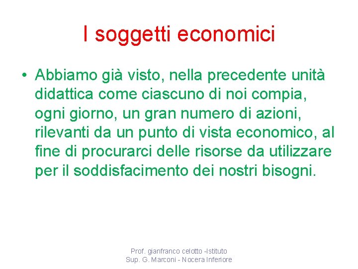 I soggetti economici • Abbiamo già visto, nella precedente unità didattica come ciascuno di