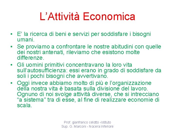 L’Attività Economica • E’ la ricerca di beni e servizi per soddisfare i bisogni