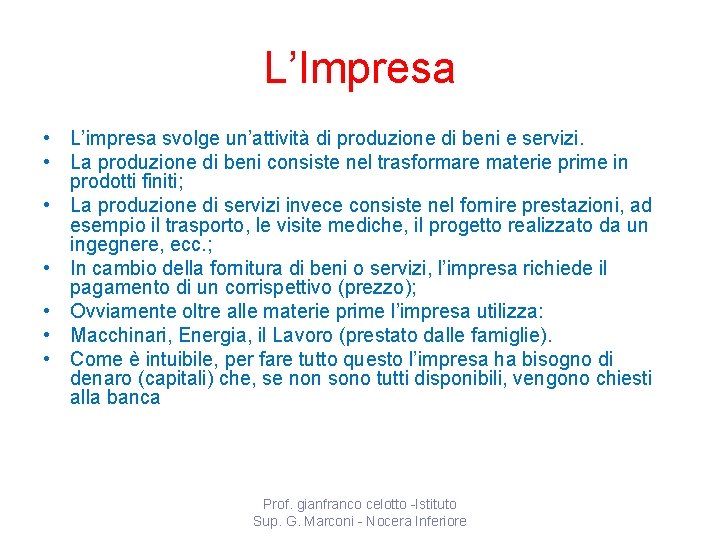 L’Impresa • L’impresa svolge un’attività di produzione di beni e servizi. • La produzione