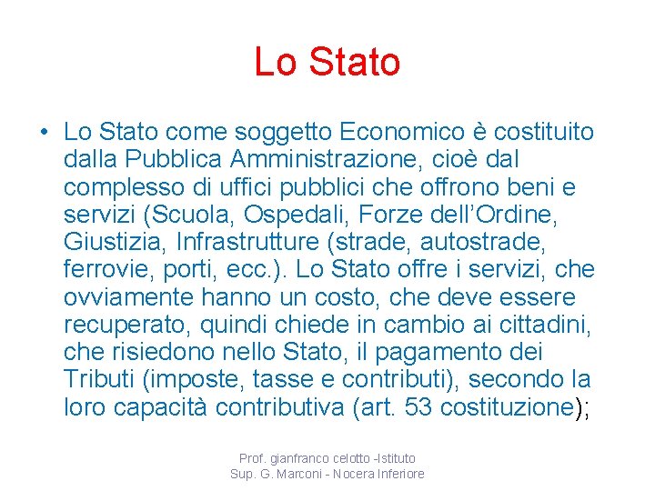 Lo Stato • Lo Stato come soggetto Economico è costituito dalla Pubblica Amministrazione, cioè