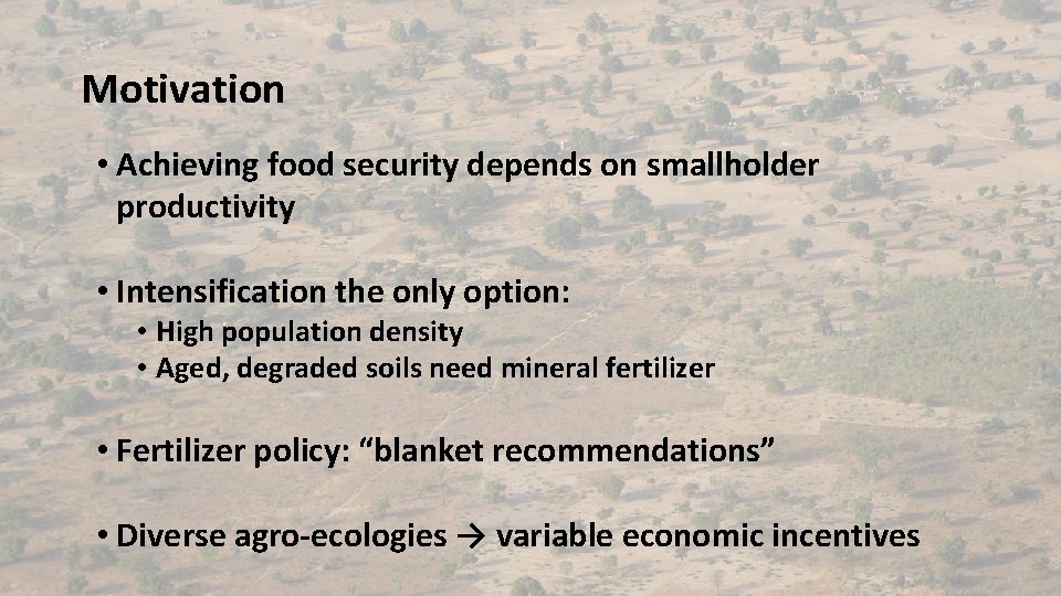 Motivation • Achieving food security depends on smallholder productivity • Intensification the only option: