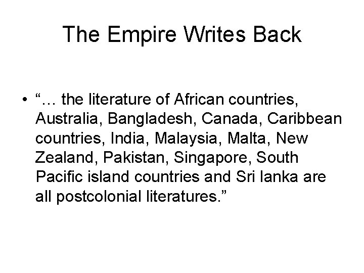 The Empire Writes Back • “… the literature of African countries, Australia, Bangladesh, Canada,