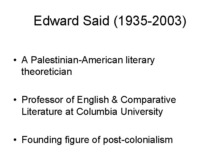 Edward Said (1935 -2003) • A Palestinian-American literary theoretician • Professor of English &
