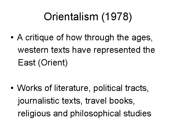 Orientalism (1978) • A critique of how through the ages, western texts have represented