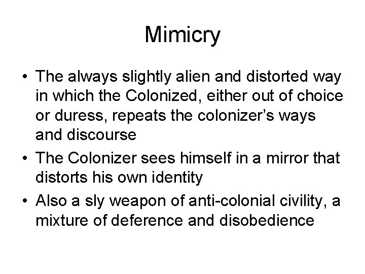 Mimicry • The always slightly alien and distorted way in which the Colonized, either