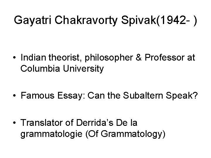 Gayatri Chakravorty Spivak(1942 - ) • Indian theorist, philosopher & Professor at Columbia University