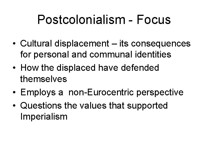 Postcolonialism - Focus • Cultural displacement – its consequences for personal and communal identities