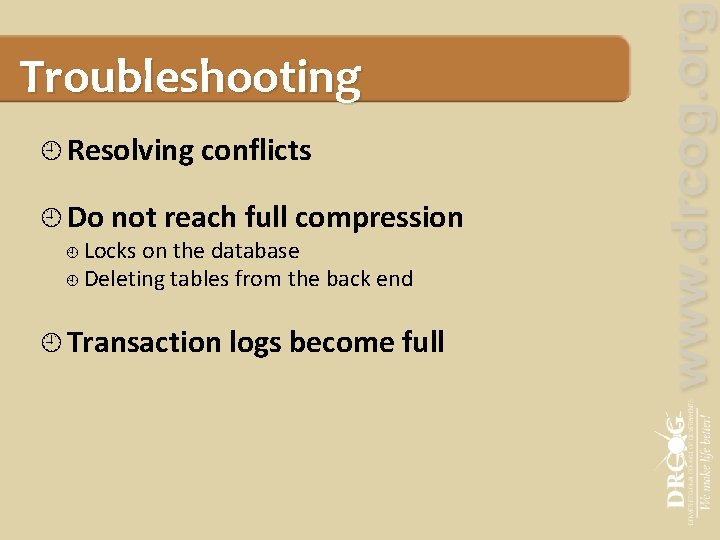 Troubleshooting Resolving conflicts Do not reach full compression Locks on the database Deleting tables