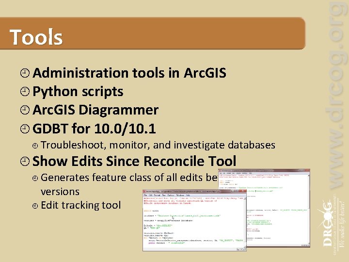 Tools Administration tools in Arc. GIS Python scripts Arc. GIS Diagrammer GDBT for 10.