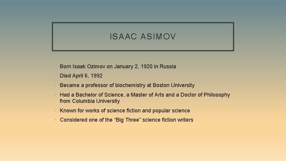 ISAAC ASIMOV • Born Isaak Ozimov on January 2, 1920 in Russia • Died