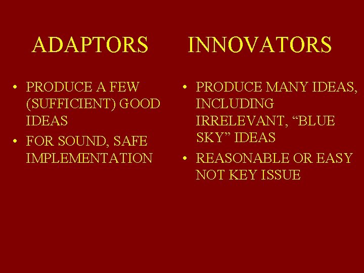 ADAPTORS • PRODUCE A FEW (SUFFICIENT) GOOD IDEAS • FOR SOUND, SAFE IMPLEMENTATION INNOVATORS