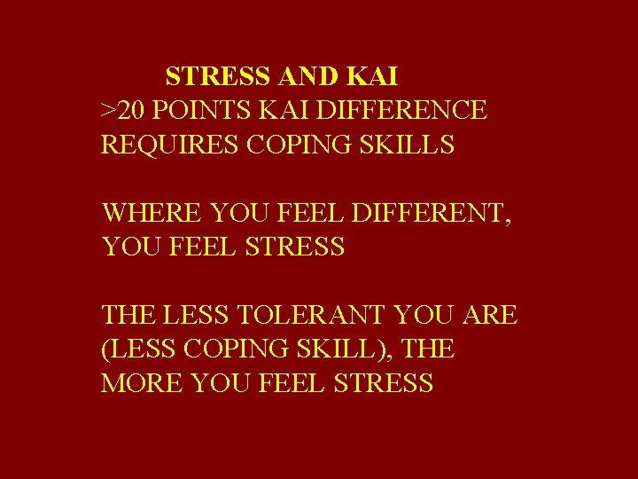 STRESS AND KAI >20 POINTS KAI DIFFERENCE REQUIRES COPING SKILLS WHERE YOU FEEL DIFFERENT,