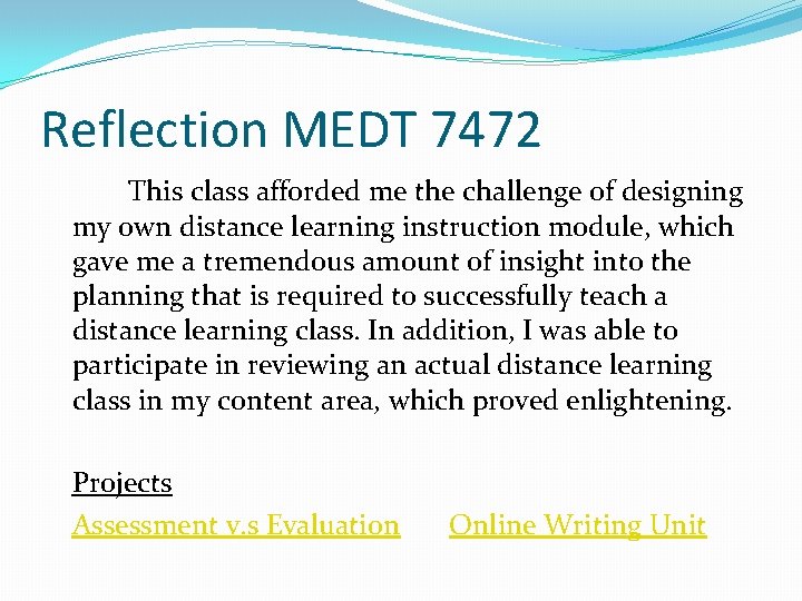 Reflection MEDT 7472 This class afforded me the challenge of designing my own distance