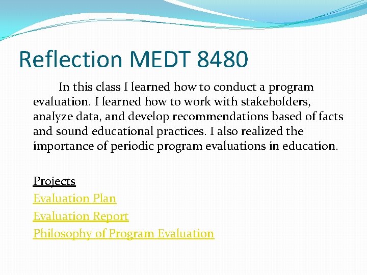 Reflection MEDT 8480 In this class I learned how to conduct a program evaluation.