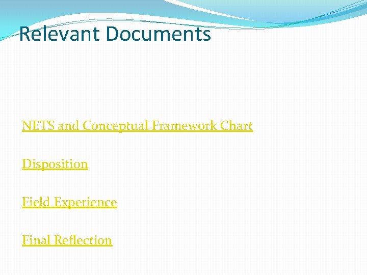 Relevant Documents NETS and Conceptual Framework Chart Disposition Field Experience Final Reflection 