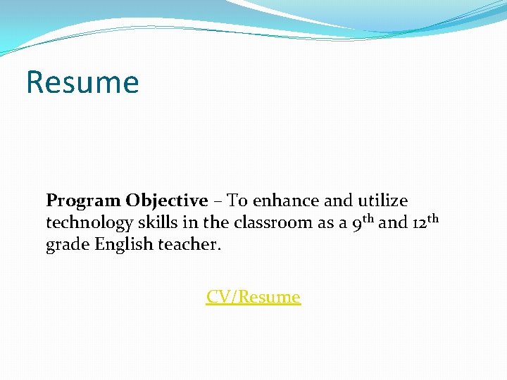 Resume Program Objective – To enhance and utilize technology skills in the classroom as