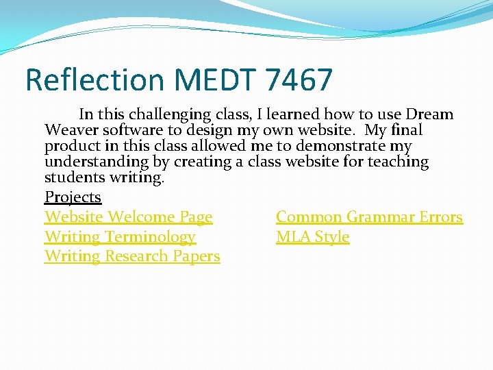 Reflection MEDT 7467 In this challenging class, I learned how to use Dream Weaver