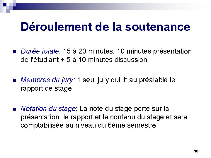 Déroulement de la soutenance n Durée totale: 15 à 20 minutes: 10 minutes présentation