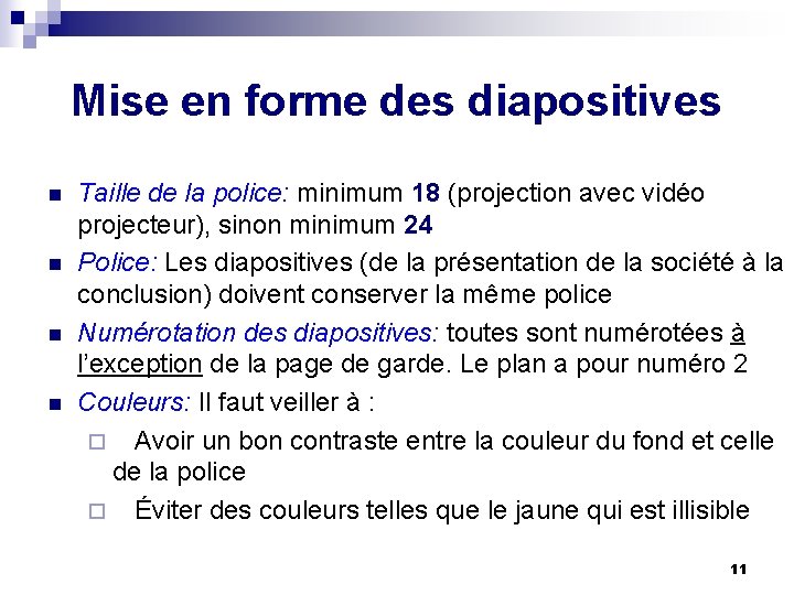 Mise en forme des diapositives n n Taille de la police: minimum 18 (projection