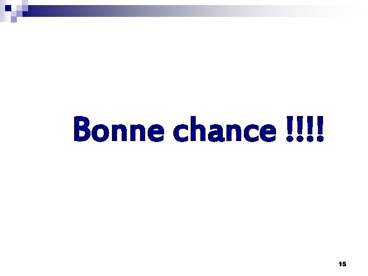 Bonne chance !!!! 15 