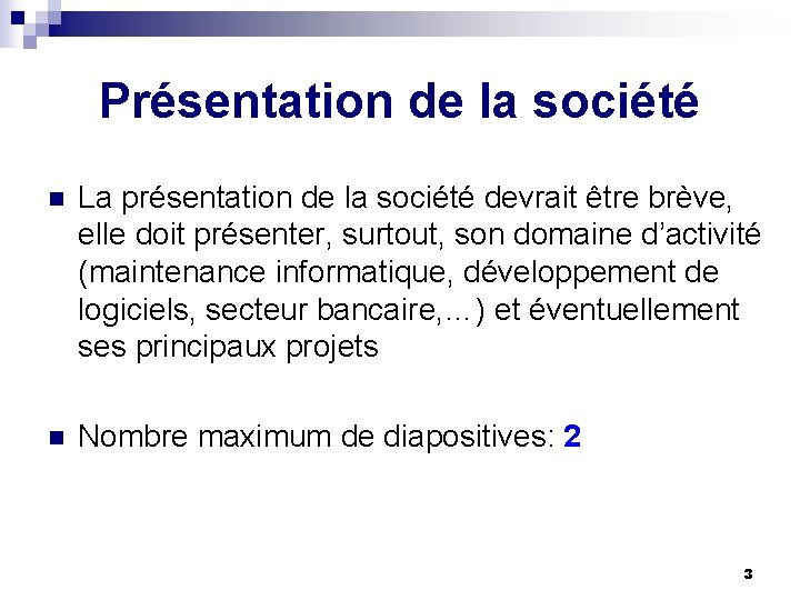 Présentation de la société n La présentation de la société devrait être brève, elle