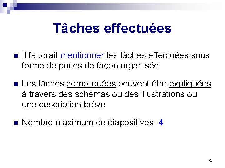 Tâches effectuées n Il faudrait mentionner les tâches effectuées sous forme de puces de