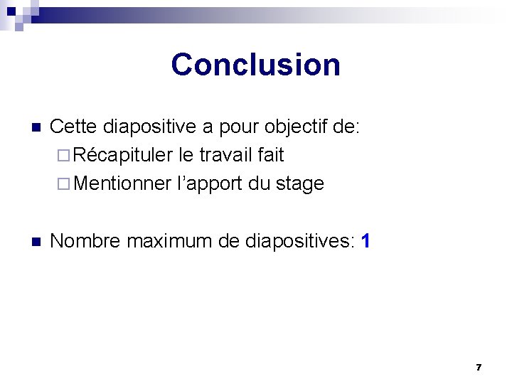 Conclusion n Cette diapositive a pour objectif de: ¨ Récapituler le travail fait ¨