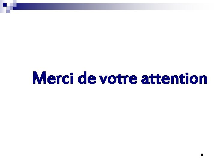 Merci de votre attention 8 