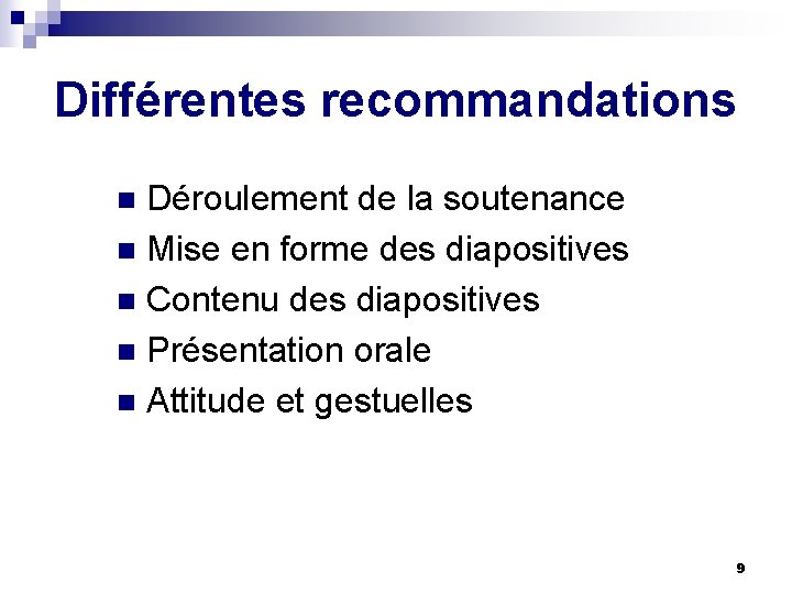 Différentes recommandations Déroulement de la soutenance n Mise en forme des diapositives n Contenu