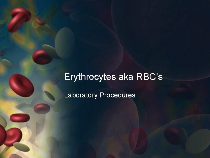 Erythrocytes aka RBC’s Laboratory Procedures 