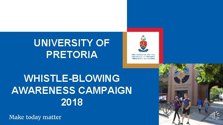 UNIVERSITY OF PRETORIA WHISTLE-BLOWING AWARENESS CAMPAIGN 2018 