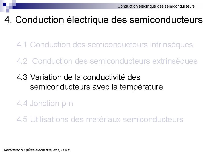 Conduction electrique des semiconducteurs 4. Conduction électrique des semiconducteurs 4. 1 Conduction des semiconducteurs