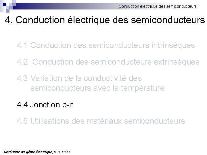 Conduction electrique des semiconducteurs 4. Conduction électrique des semiconducteurs 4. 1 Conduction des semiconducteurs