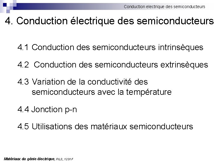 Conduction electrique des semiconducteurs 4. Conduction électrique des semiconducteurs 4. 1 Conduction des semiconducteurs