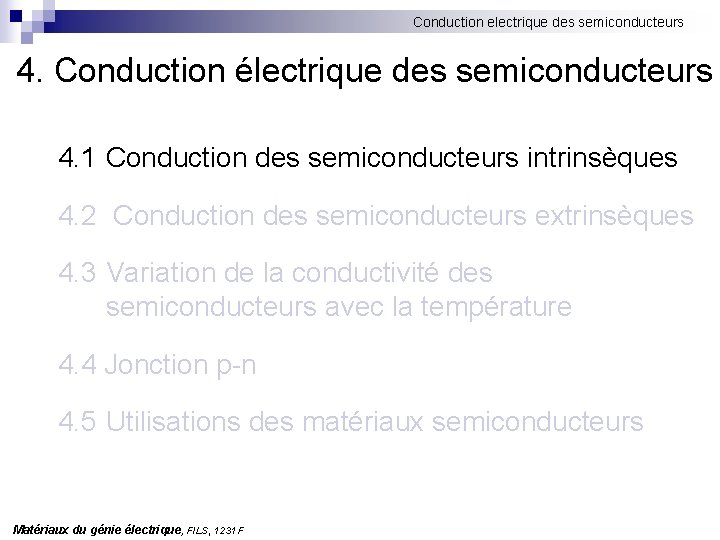 Conduction electrique des semiconducteurs 4. Conduction électrique des semiconducteurs 4. 1 Conduction des semiconducteurs