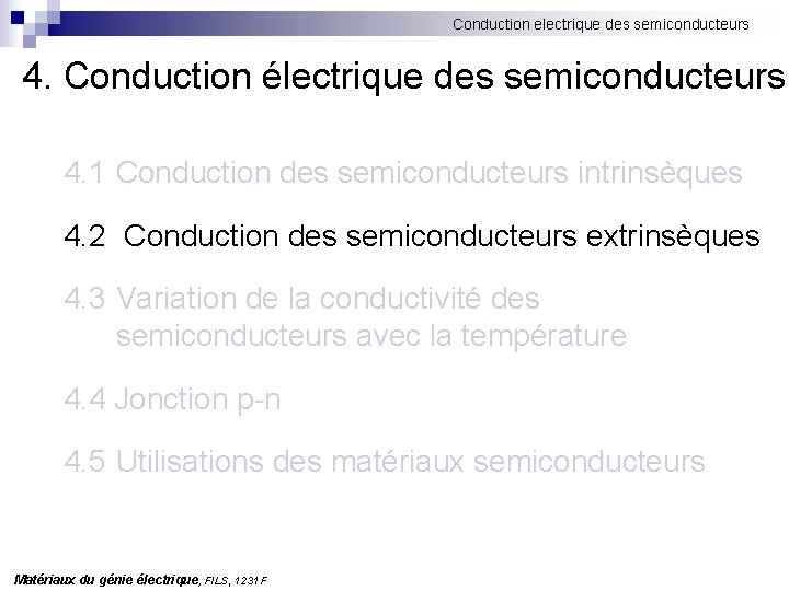 Conduction electrique des semiconducteurs 4. Conduction électrique des semiconducteurs 4. 1 Conduction des semiconducteurs