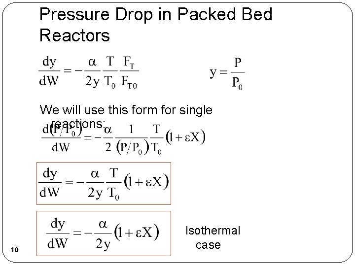 Pressure Drop in Packed Bed Reactors We will use this form for single reactions: