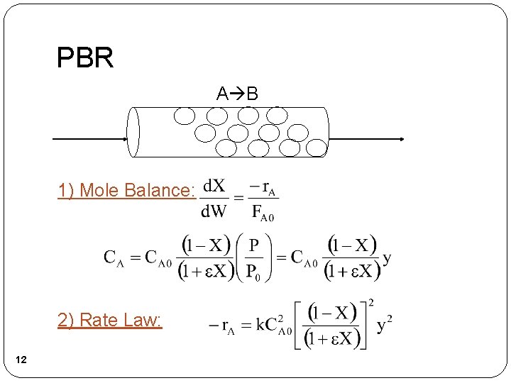 PBR A B 1) Mole Balance: 2) Rate Law: 12 
