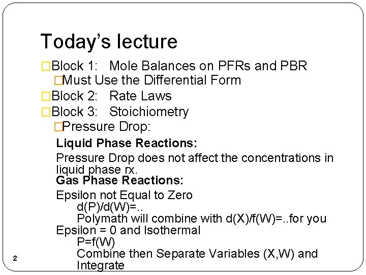 Today’s lecture �Block 1: Mole Balances on PFRs and PBR �Must Use the Differential