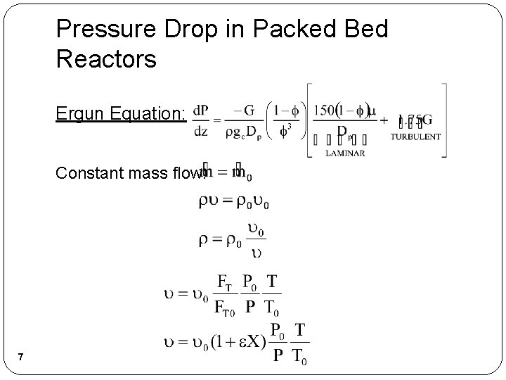 Pressure Drop in Packed Bed Reactors Ergun Equation: Constant mass flow: 7 