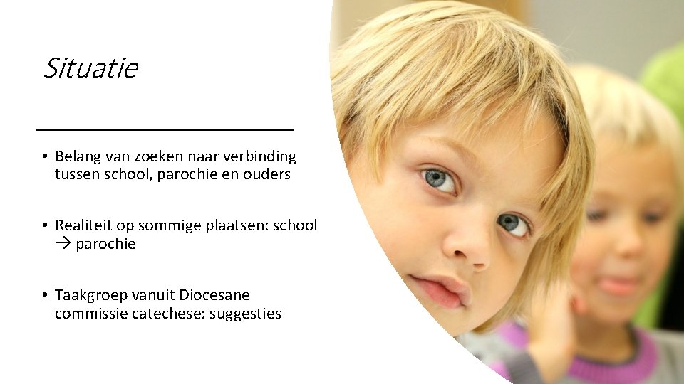 Situatie • Belang van zoeken naar verbinding tussen school, parochie en ouders • Realiteit