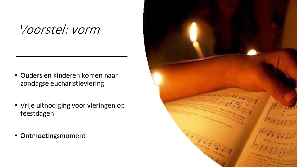 Voorstel: vorm • Ouders en kinderen komen naar zondagse eucharistieviering • Vrije uitnodiging voor