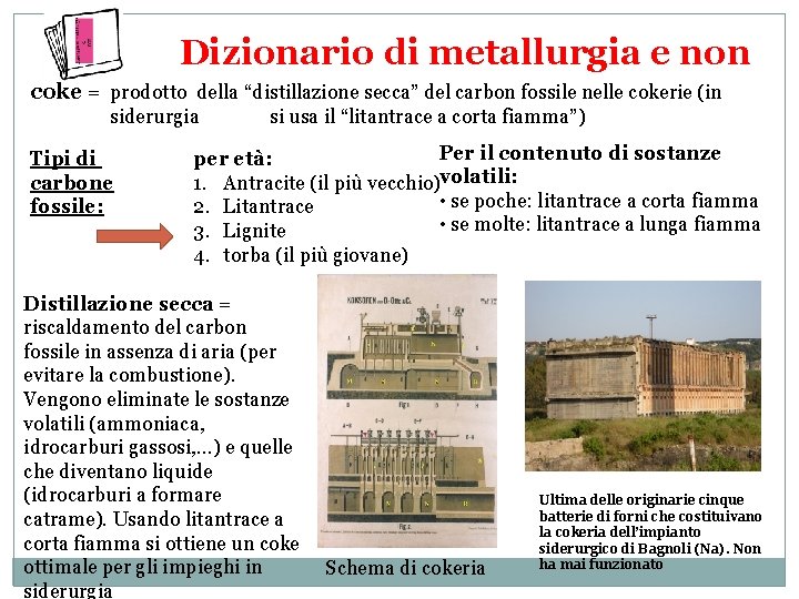 Dizionario di metallurgia e non coke = prodotto della “distillazione secca” del carbon fossile